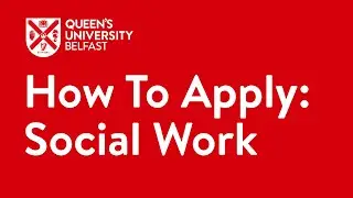 How To Apply: Social Work | Queen's University Belfast