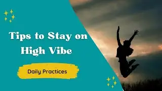 10 Daily Habits to Stay on High Vibe