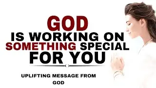WATCH HOW GOD IS WORKING ON SOMETHING SPECIAL FOR YOU - CHRISTIAN MOTIVATION