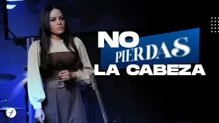 NO PIERDAS LA CABEZA - Pastora Yesenia Then