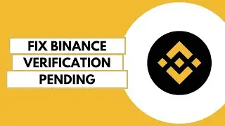 How To Fix Binance Verification Pending