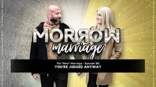 You're Judged Anyway | The 'NEW' Marriage | Ep182