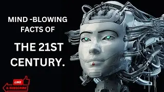 Mind- Blowing Facts about the 21st Century