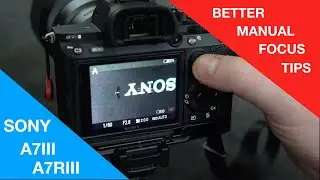 a7r iii  / a7iii several manual focus tips (focus magnification, lcd/buttons, IBIS, peaking)