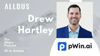 AI in Action E530: Drew Hartley, VP of Solutions Engineering at pWin.ai