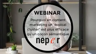 Pourquoi en content marketing un topical cluster est plus efficace qu'un cocon sémantique ?#webinar