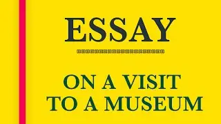 Essay on Museum|Essay on a visit to a museum|ESSAY LIBRARY|EDU WIZARD