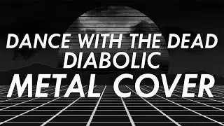 Dance With The Dead - Diabolic Metal Cover (Retrowave Goes Metal, Vol.3)