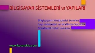 Bilgisayarın Anatomisi , Sayı sistemleri, Kodlama, Mantıksal Cebir Soruları