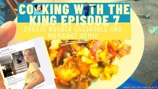 COOKING WITH THE KING EP. 7 CHEESE BURGER CASSAROLE AND M&M&NUT