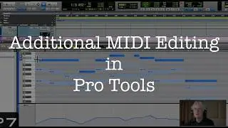 Additional MIDI Editing In Pro Tools
