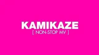 KAMIKAZE : Non-Stop MV EP.1