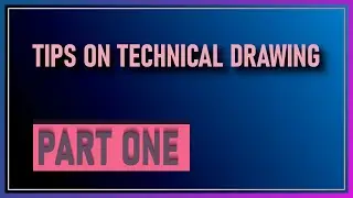 Mastering Technical Drawing 1: The Top Tips