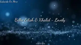 Billie Eilish - Lovely Ft Khalid ( Lyrics )