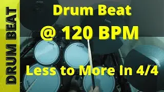 Drum Beat 120 BPM - Less to More In 4/4…Drum Track / Drum progression Backing Track - POP, Rock, R&B
