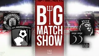 Big Match Show. Превью к матчу Борнмут - Манчестер Юнайтед