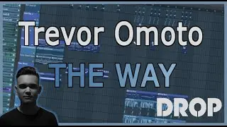 Trevor Omoto - The Way DROP [Fl Studio Remake + Free FLP]