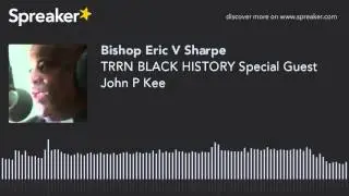 TRRN BLACK HISTORY Special Guest John P Kee (part 3 of 5)