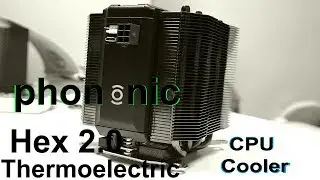 The Phonoic Hex 2.0 - A Thermoeletric CPU Cooler