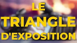 TU DOIS ABSOLUMENT CONNAÎTRE ÇA ! - LE TRIANGLE D'EXPOSITION (OUVERTURE, OBTURATEUR, ISO)