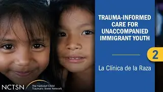 Trauma-Informed Care for Unaccompanied Immigrant Youth: La Clínica de la Raza