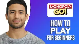 How to Play Monopoly Go for Beginners (SIMPLE & Easy Guide!)