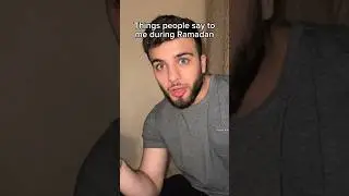 Things People Say During Ramadan