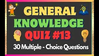GENERAL KNOWLEDGE QUIZ #13