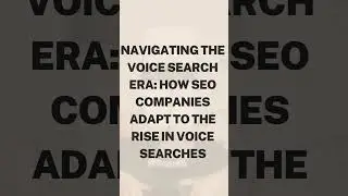 Navigating the Voice Search Era: How SEO Companies Adapt to the Rise in Voice Searches