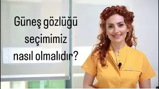 GÜNEŞ GÖZLÜĞÜ SEÇİMİNİZ NASIL OLMALI?