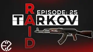 Raid Series Episode #25 - Escape From Tarkov 12.7 Raid Series