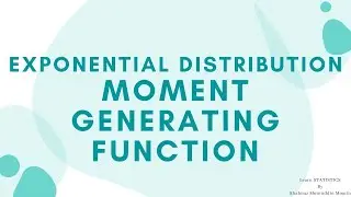 Exponential Distribution Distribution/Moment generating function /m.g.f. of Exponential Distribution