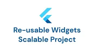 Re-usable Flutter widgets and scalable Flutter projects