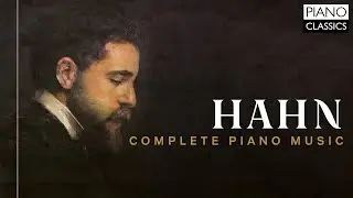 Hahn: Complete Piano Music