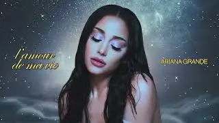 Ariana Grande - l'amour de ma vie (Official Audio)