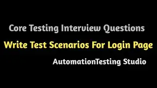 Core Testing Interview Questions - Test Scenarios For Login Page