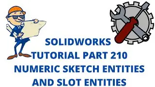 SOLIDWORKS TUTORIAL - EXERCISE # 210NUMERIC SKETCH & SLOT ENTITIES