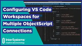 Configuring VS Code Workspaces for Multiple ObjectScript Connections