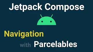 Jetpack Compose Navigation - Navigating with Parcelables