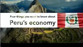Four Things You Need to Know about Peru’s Economy