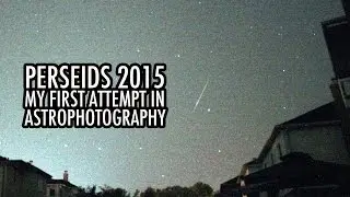 Perseids 2015 My First Astrophotography Attempt