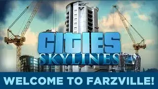 Welcome to Farzville! Hank Plays Cities Skylines - Part 1