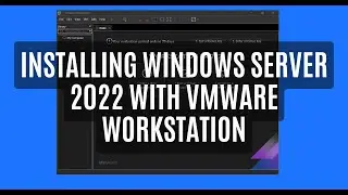 How-to Install Windows Server 2022 with VMware Workstation