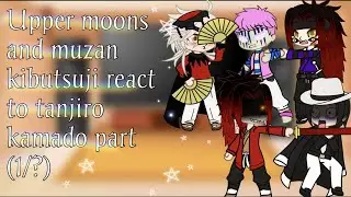 Past Upper moon + muzan kibutsuji react to tanjiro kamado 😊part (?/1) || GRV