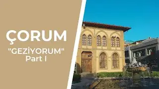GEZİYORUM Part 1: ÇORUM