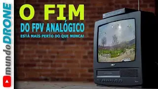 O FIM DO FPV ANALÓGICO