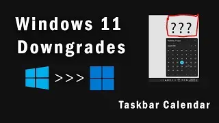 Windows 11 Downgrades Part 1 - Taskbar Calendar