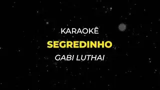 Segredinho - Gabi Luthai (Karaoke)