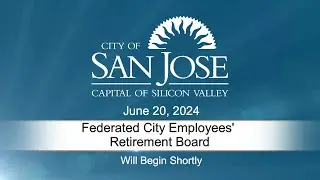 JUN 20, 2024 | Federated City Employees' Retirement Plan Board