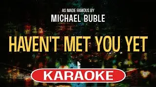 Haven't Met You Yet (Karaoke Version) - Michael Buble